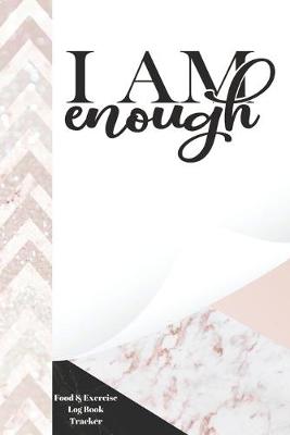 Book cover for I Am Enough Food & Exercise Log Book Tracker