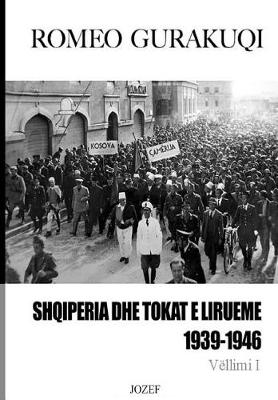 Book cover for Shqiperia Dhe Tokat E Lirueme, 1939-1946 Vellimi I