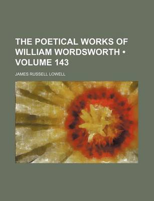 Book cover for The Poetical Works of William Wordsworth (Volume 143)