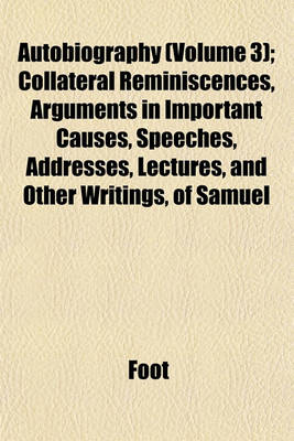 Book cover for Autobiography (Volume 3); Collateral Reminiscences, Arguments in Important Causes, Speeches, Addresses, Lectures, and Other Writings, of Samuel