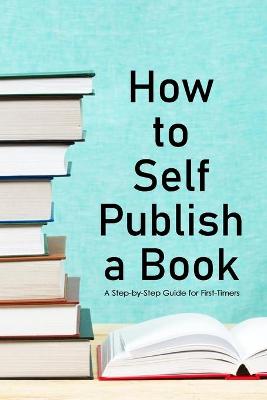 Book cover for How to Self- Publish a Book