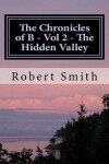 Book cover for The Chronicles of B - Vol 2 - The Hidden Valley