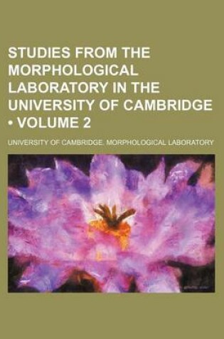 Cover of Studies from the Morphological Laboratory in the University of Cambridge (Volume 2 )