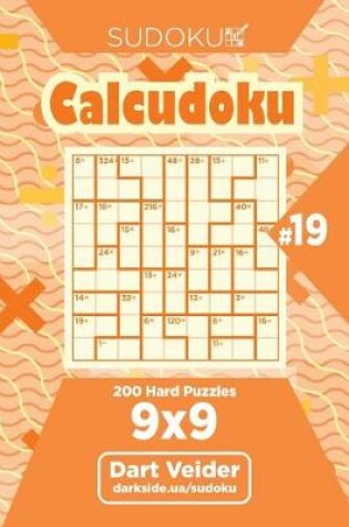 Cover of Sudoku Calcudoku - 200 Hard Puzzles 9x9 (Volume 19)