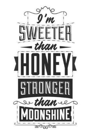 Cover of I'm Sweeter Than Honey, Stronger Than Moonshine