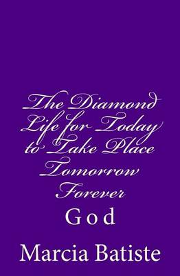 Book cover for The Diamond Life for Today to Take Place Tomorrow Forever