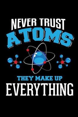 Book cover for Never Trust Atoms They Make Up Everything