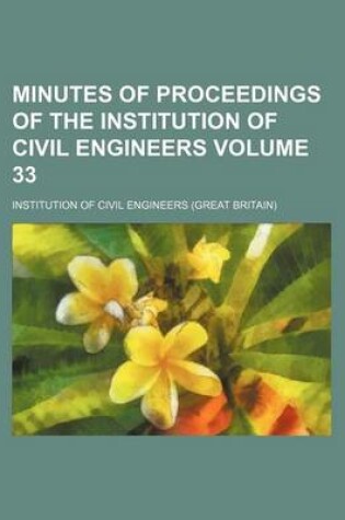 Cover of Minutes of Proceedings of the Institution of Civil Engineers Volume 33