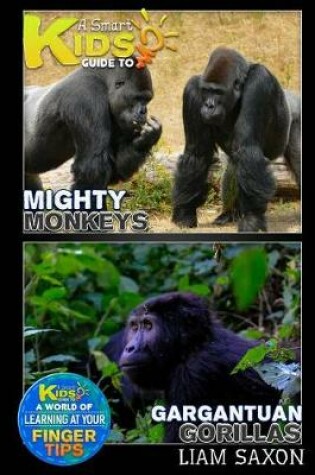 Cover of A Smart Kids Guide to Mighty Monkeys and Gargantuan Gorillas