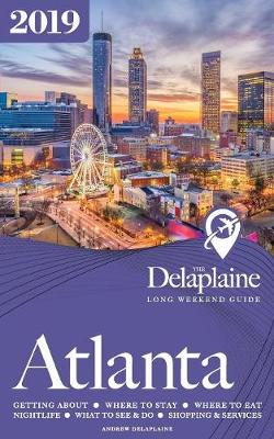 Book cover for Atlanta - The Delaplaine 2019 Long Weekend Guide