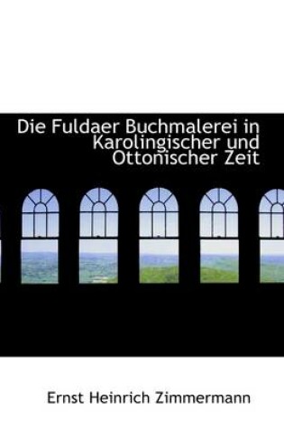 Cover of Die Fuldaer Buchmalerei in Karolingischer Und Ottonischer Zeit