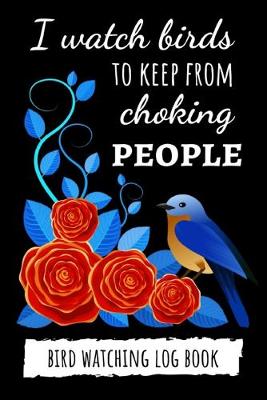 Book cover for I Watch Birds To Keep From Choking People