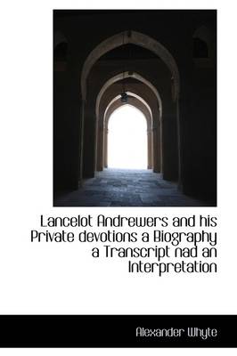 Book cover for Lancelot Andrewers and His Private Devotions a Biography a Transcript Nad an Interpretation