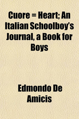 Book cover for Cuore = Heart; An Italian Schoolboy's Journal, a Book for Boys