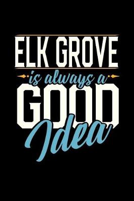 Book cover for Elk Grove Is Always a Good Idea