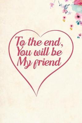 Book cover for To the end, you will be my friend