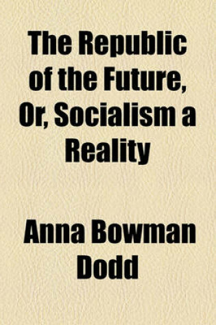 Cover of The Republic of the Future, Or, Socialism a Reality