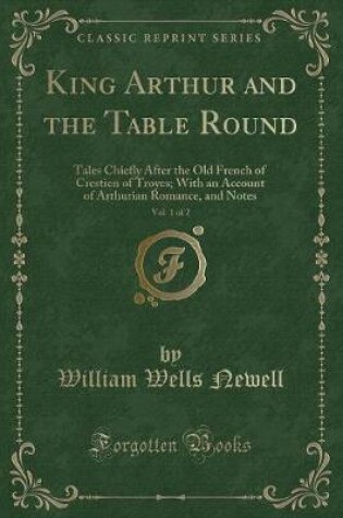 Cover of King Arthur and the Table Round, Vol. 1 of 2