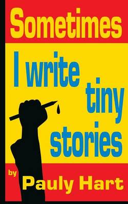 Cover of Sometimes I Write Tiny Stories