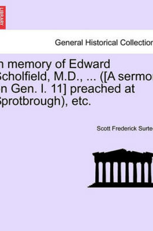 Cover of In Memory of Edward Scholfield, M.D., ... ([a Sermon on Gen. L. 11] Preached at Sprotbrough), Etc.