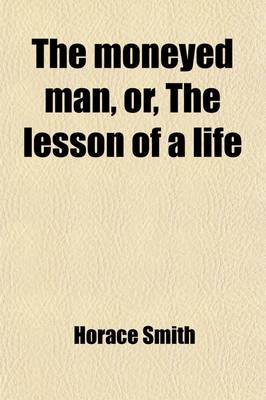 Book cover for The Moneyed Man (Volume 1); Or, the Lesson of a Life