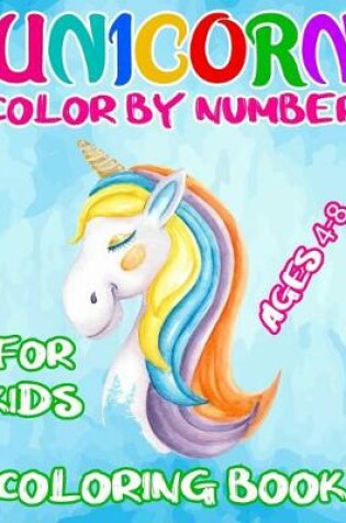 Cover of Unicorn Color By Number Coloring Book For Kids Ages 4-8