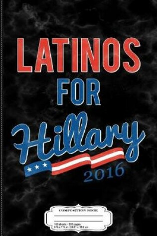 Cover of Latinos for Hillary Clinton 2016 Composition Notebook