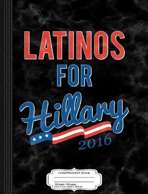 Book cover for Latinos for Hillary Clinton 2016 Composition Notebook