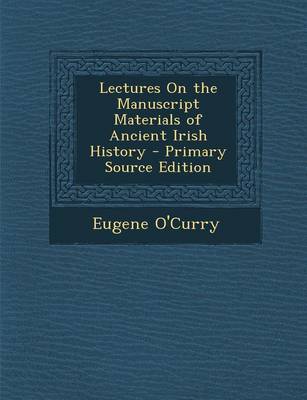 Book cover for Lectures on the Manuscript Materials of Ancient Irish History - Primary Source Edition