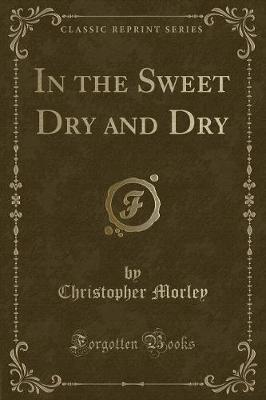 Book cover for In the Sweet Dry and Dry (Classic Reprint)