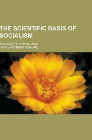 Cover of The Scientific Basis of Socialism; Two Essays in Evolution