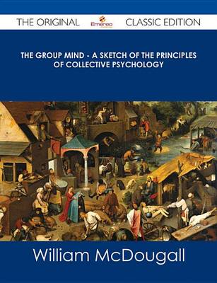 Book cover for The Group Mind - A Sketch of the Principles of Collective Psychology - The Original Classic Edition