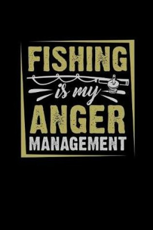 Cover of Fishing Is My Anger Management