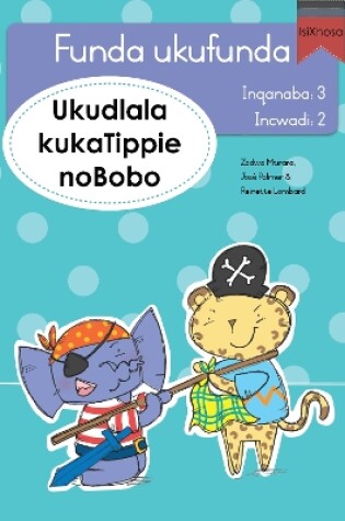 Cover of Funda ukufunda Inqanaba 3 (isiXhosa) 2: Ukudlala kukaTippie noBobo