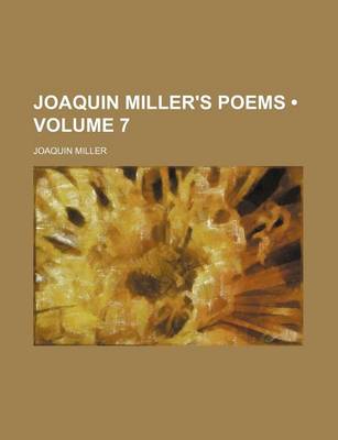 Book cover for Joaquin Miller's Poems (Volume 7)