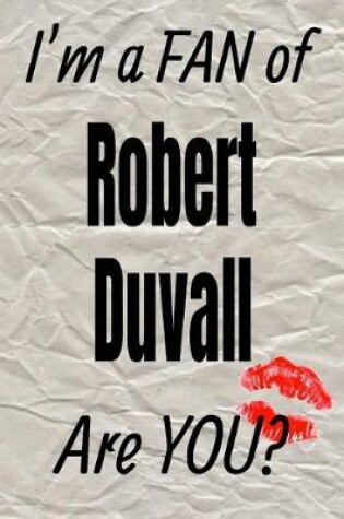 Cover of I'm a Fan of Robert Duvall Are You? Creative Writing Lined Journal