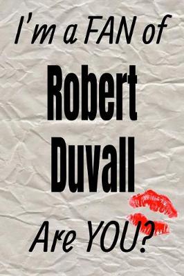 Cover of I'm a Fan of Robert Duvall Are You? Creative Writing Lined Journal