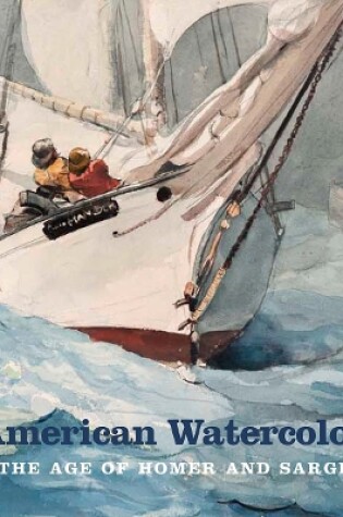 Cover of American Watercolor in the Age of Homer and Sargent