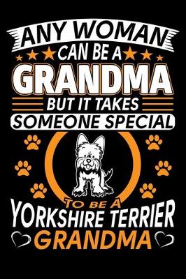 Book cover for Any Woman Can Be A Grandma But It Takes Someone Special To Be A Yorkshire Terrier Grandma