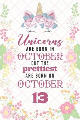 Book cover for Unicorns Are Born In October But The Prettiest Are Born On October 13