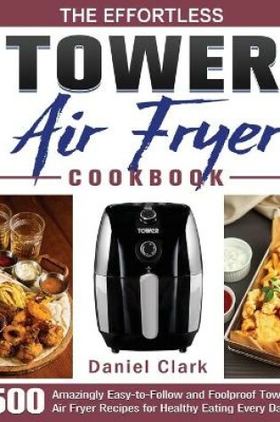 Cover of The Effortless Tower Air Fryer Cookbook