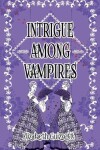 Book cover for Intrigue Among Vampires