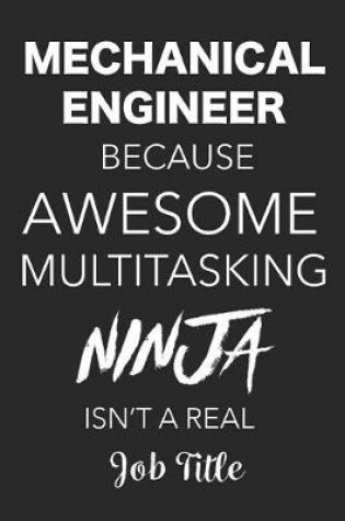 Cover of Mechanical Engineer Because Awesome Multitasking Ninja Isn't A Real Job Title