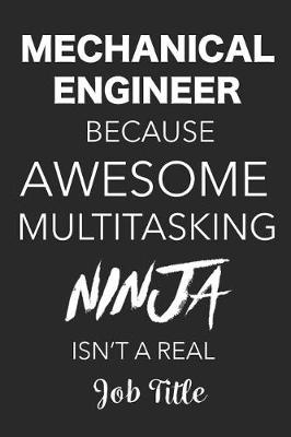 Book cover for Mechanical Engineer Because Awesome Multitasking Ninja Isn't A Real Job Title