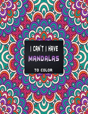 Book cover for I can't I have mandalas to color