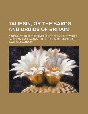 Book cover for Taliesin, or the Bards and Druids of Britain; A Translation of the Remains of the Earliest Welsh Bards, and an Examination of the Bardic Mysteries