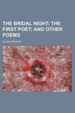 Cover of The Bridal Night; The First Poet and Other Poems