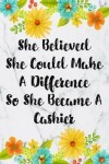 Book cover for She Believed She Could Make A Difference So She Became A Cashier