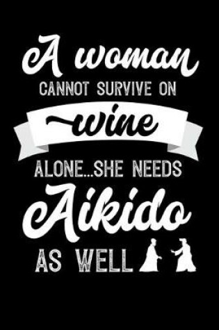 Cover of A Woman Cannot Survive On Wine Alone She Needs Aikido As Well