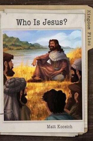 Cover of Kingdom Files: Who Is Jesus?